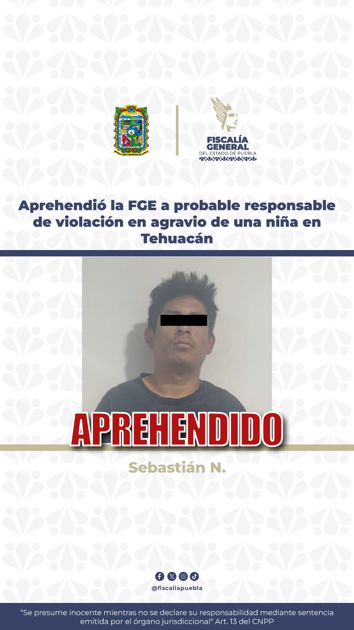 Aprehende FGE a probable responsable de violación de una niña en Tehuacán